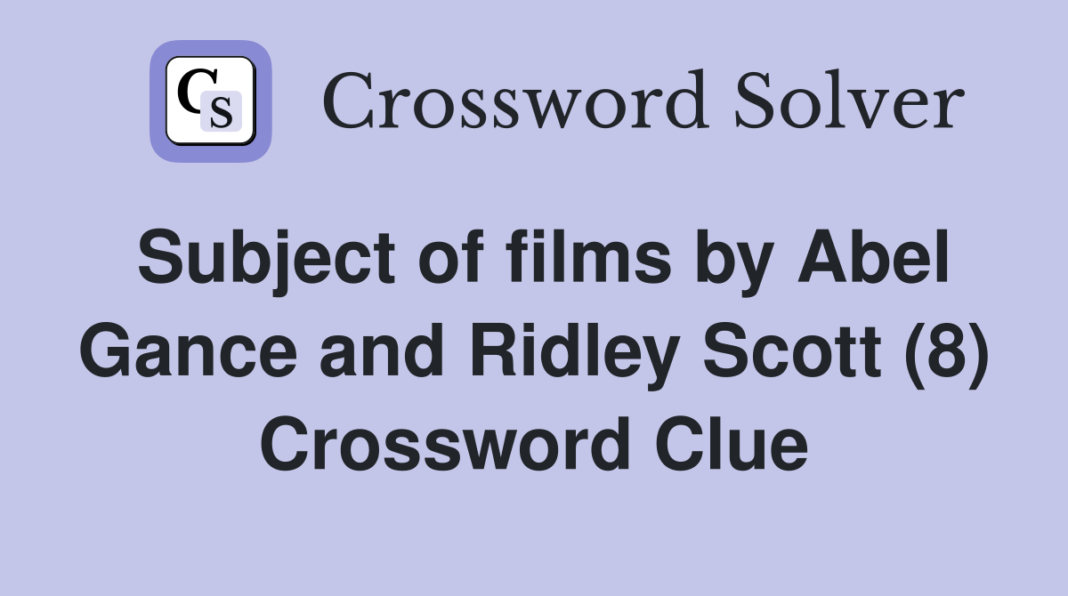 Subject of films by Abel Gance and Ridley Scott (8) Crossword Clue