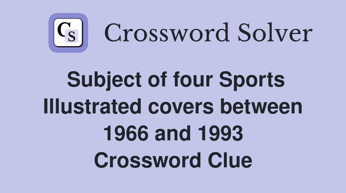 Subject of four Sports Illustrated covers between 1966 and 1993 Crossword Clue