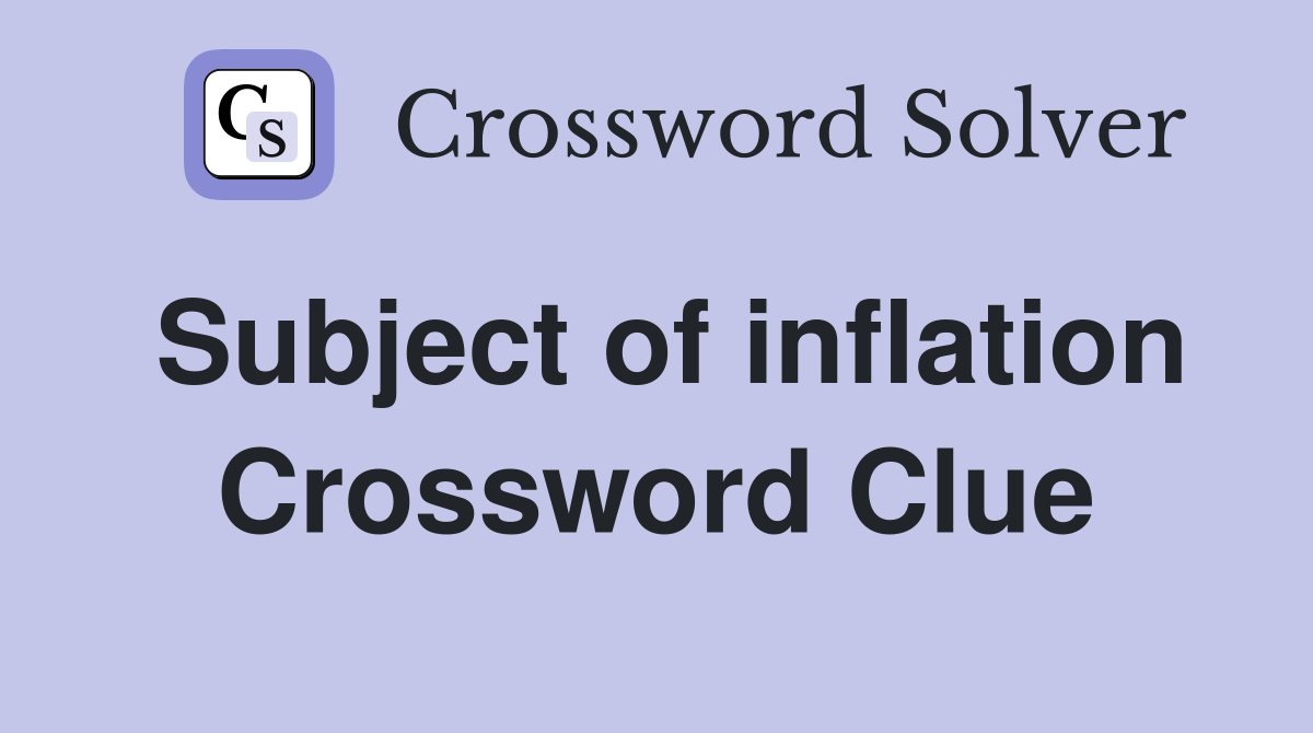Subject of inflation Crossword Clue