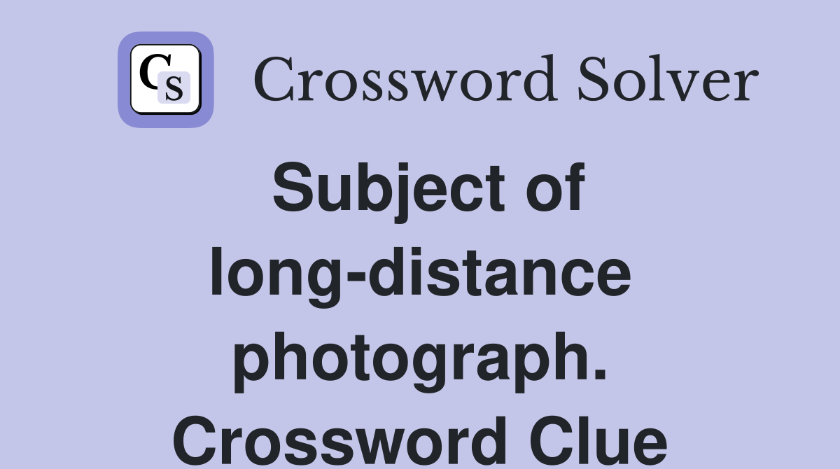 Subject of long-distance photograph. Crossword Clue