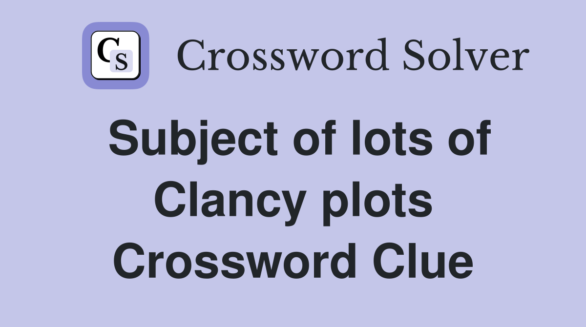Subject of lots of Clancy plots Crossword Clue