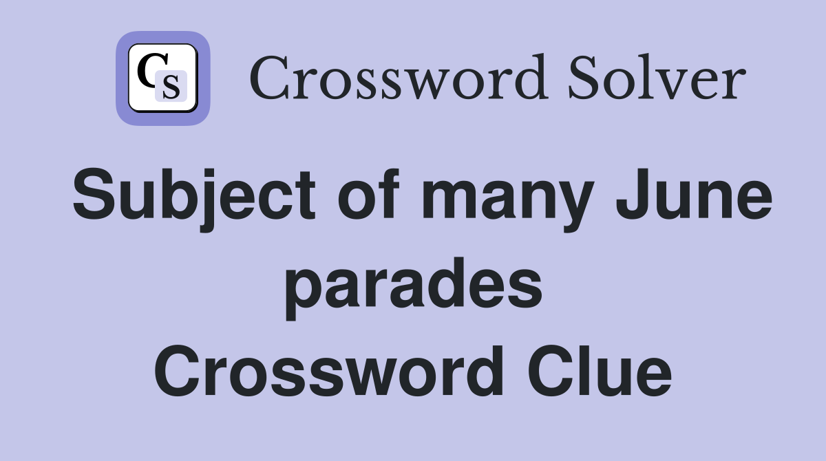 Subject of many June parades Crossword Clue