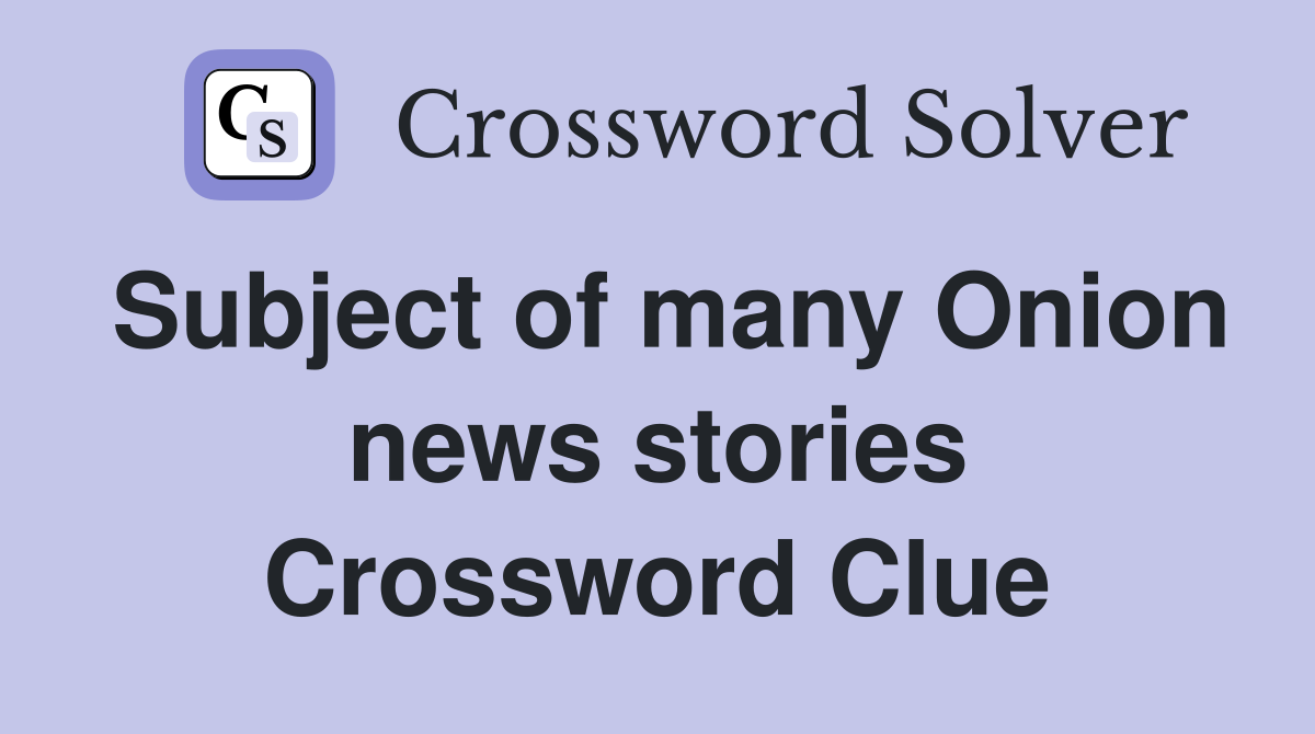 Subject of many Onion news stories Crossword Clue