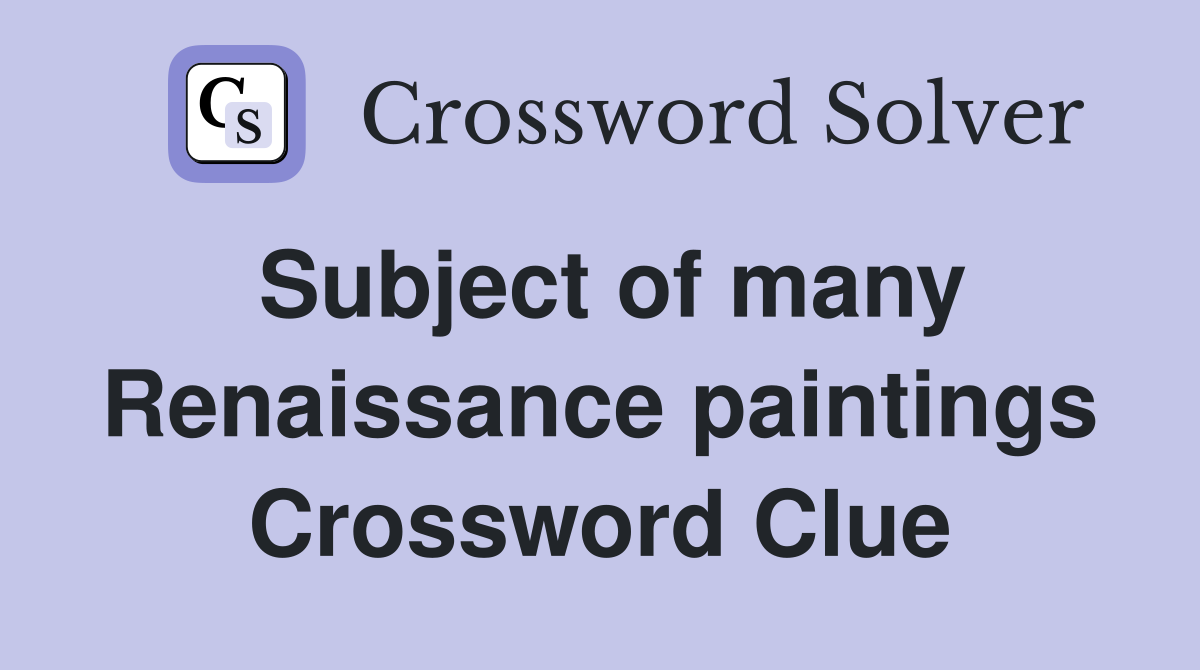 Subject of many Renaissance paintings Crossword Clue