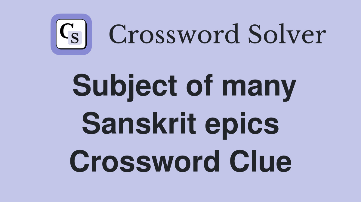 Subject of many Sanskrit epics Crossword Clue