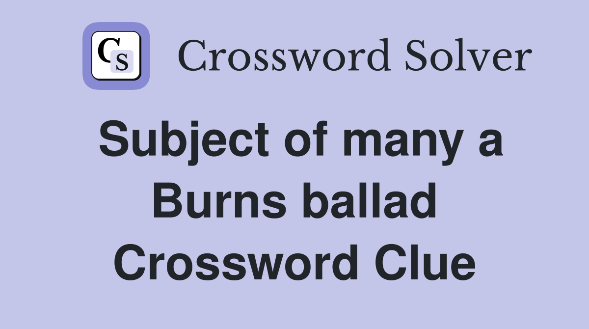 Subject of many a Burns ballad Crossword Clue