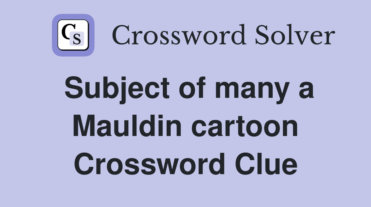 Subject of many a Mauldin cartoon Crossword Clue
