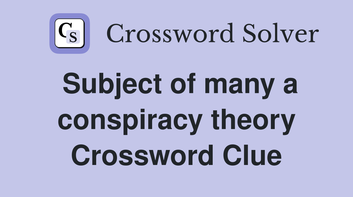 Subject of many a conspiracy theory Crossword Clue