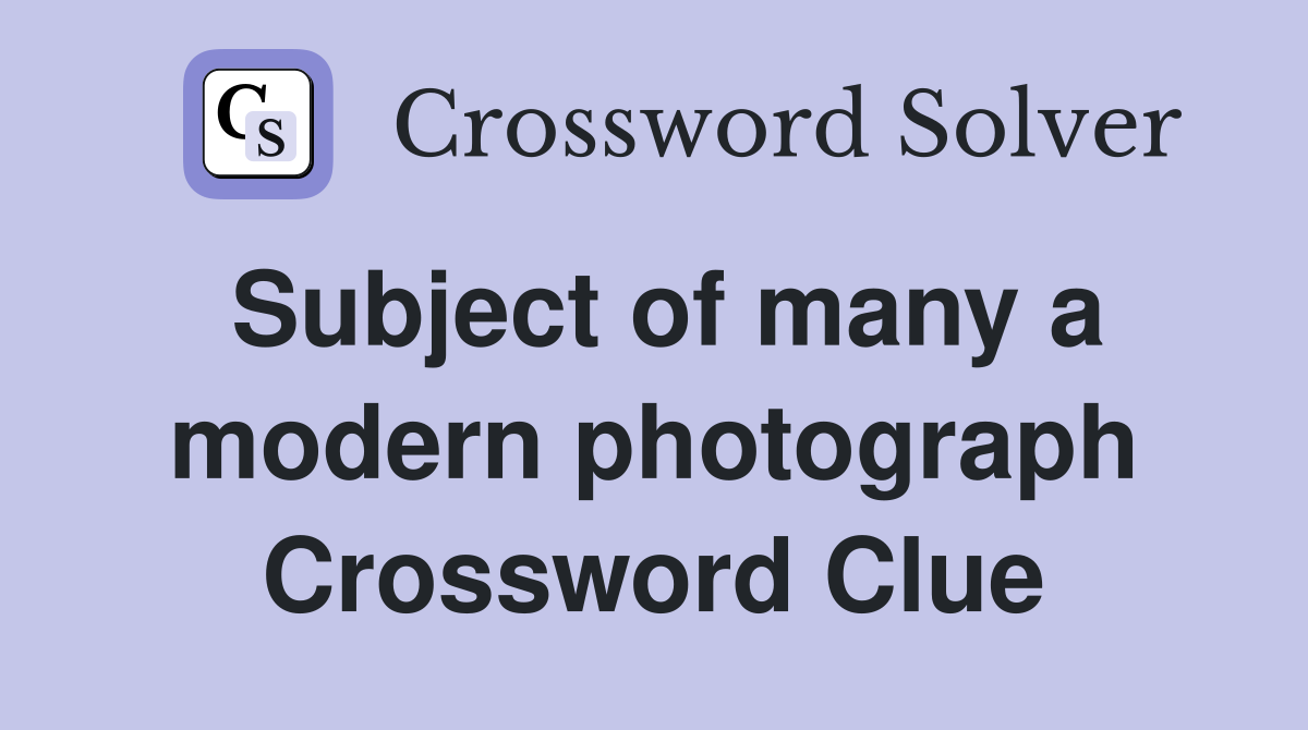 Subject of many a modern photograph Crossword Clue