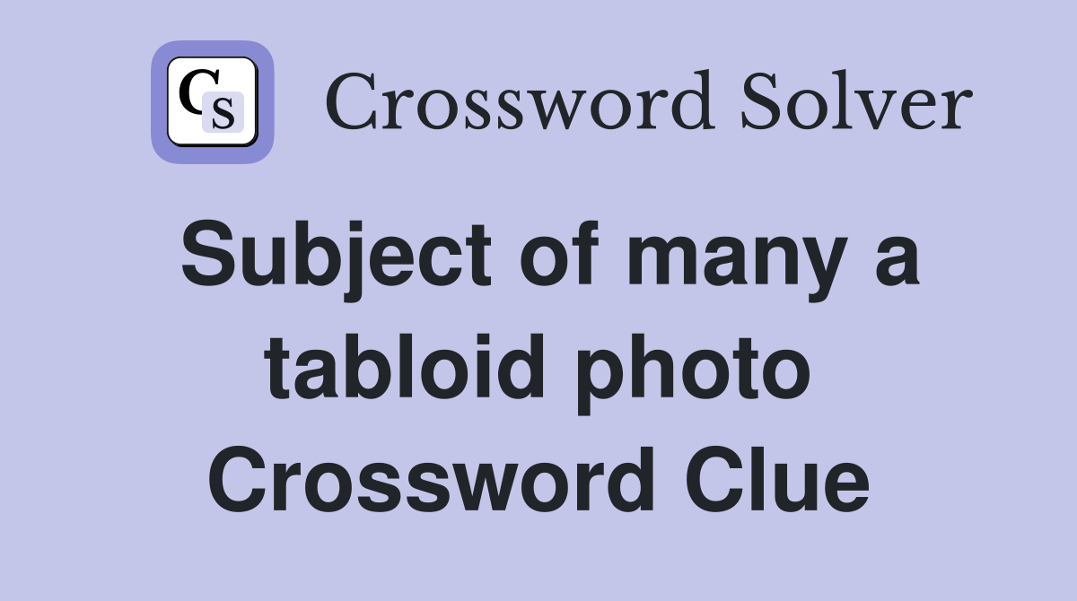 Subject of many a tabloid photo Crossword Clue