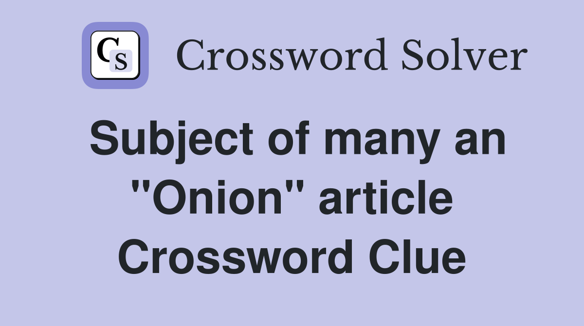 Subject of many an "Onion" article Crossword Clue