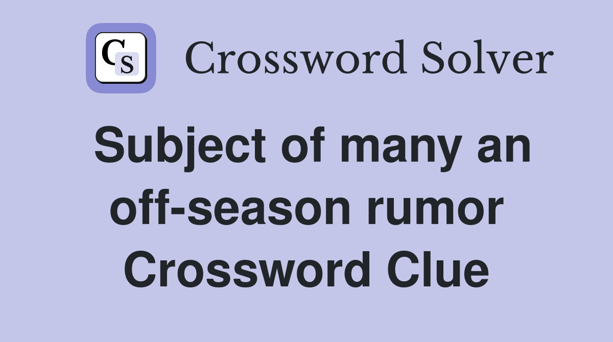 Subject of many an off-season rumor Crossword Clue