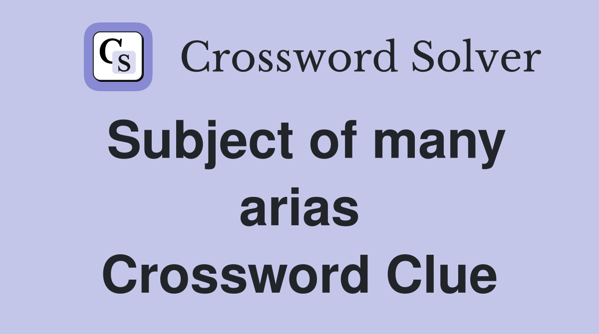 Subject of many arias Crossword Clue