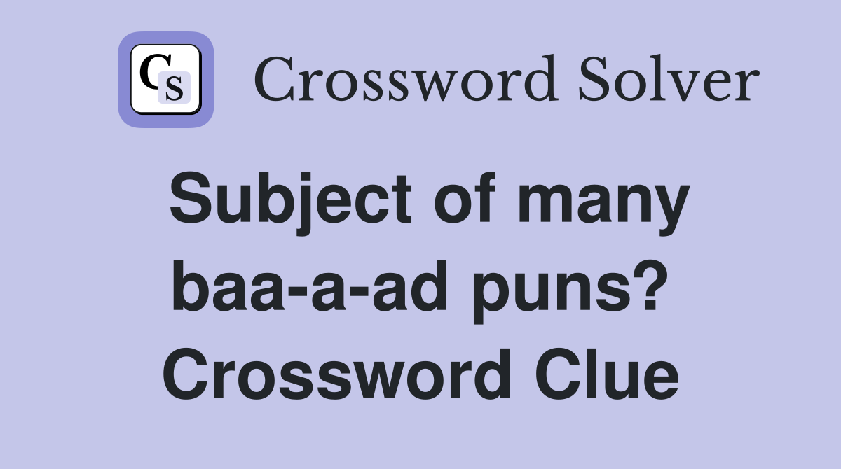 Subject of many baa-a-ad puns? Crossword Clue