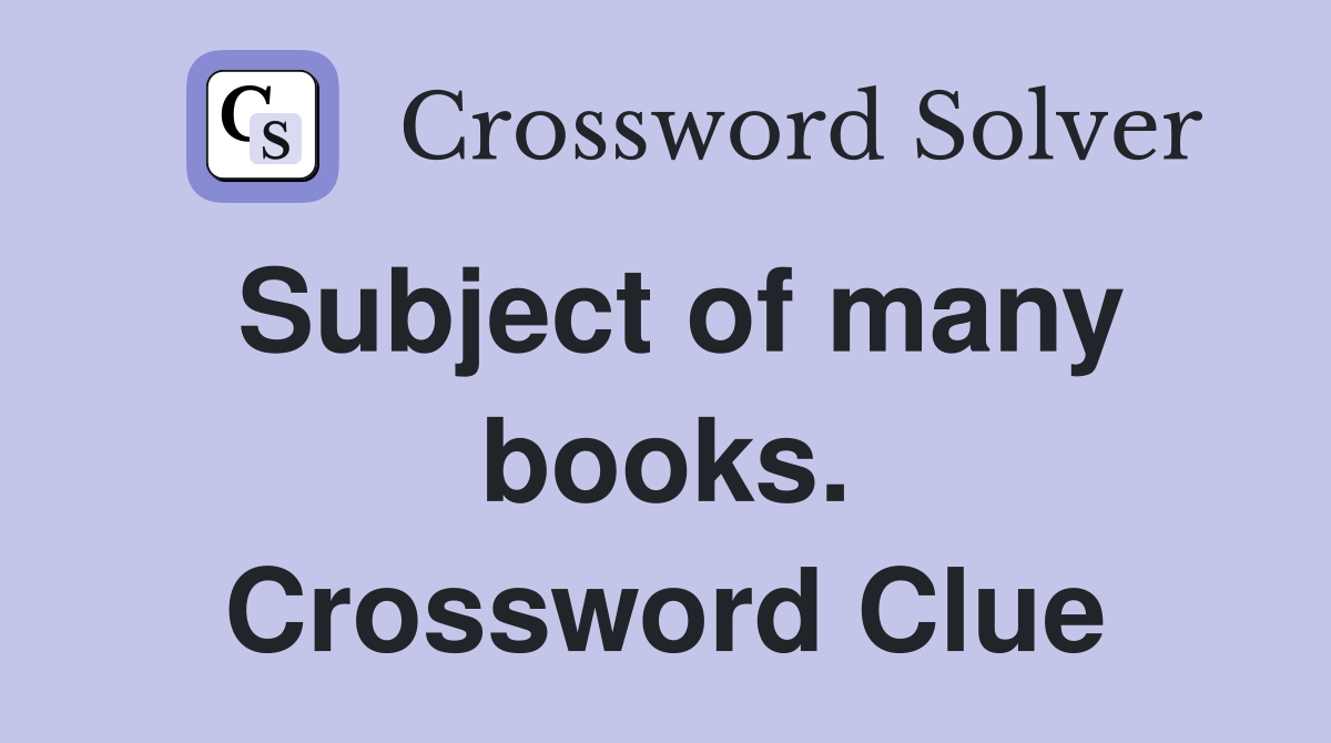 Subject of many books. Crossword Clue