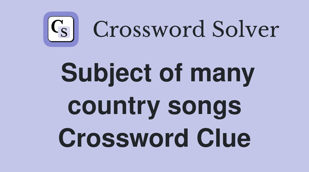 Subject of many country songs Crossword Clue