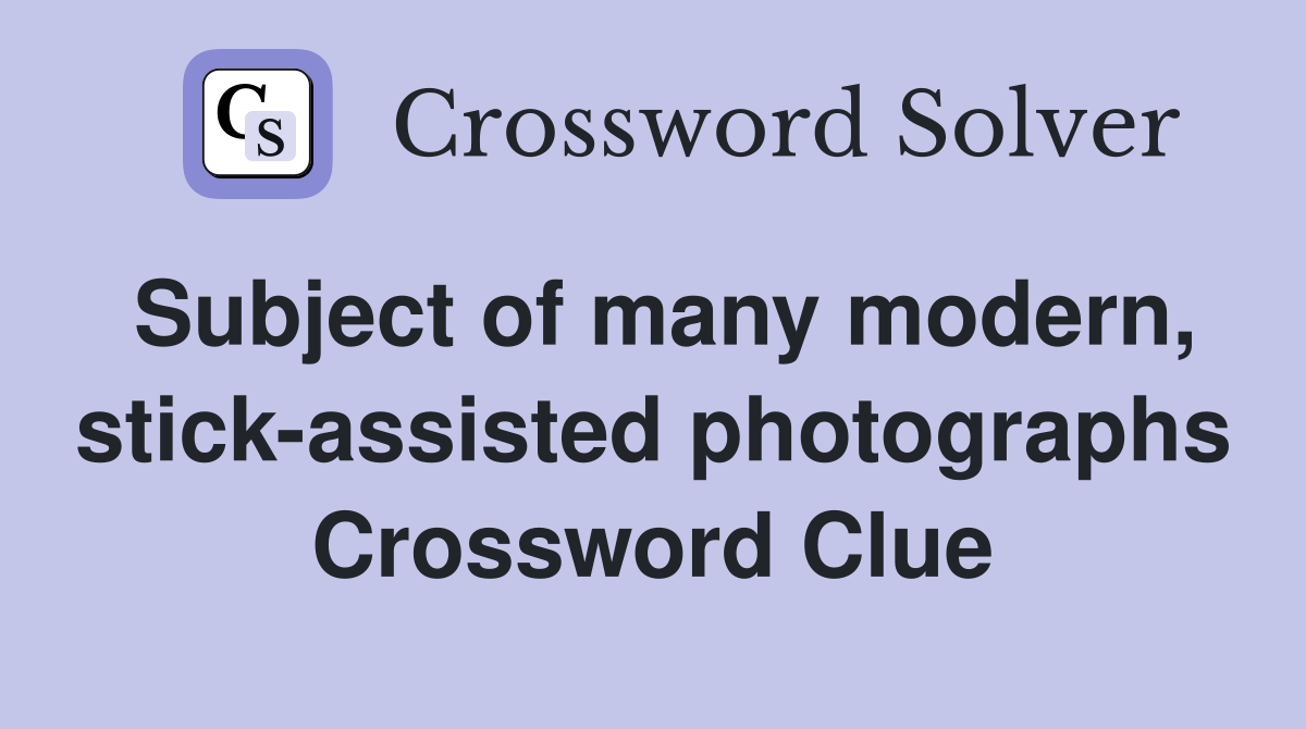 Subject of many modern, stick-assisted photographs Crossword Clue