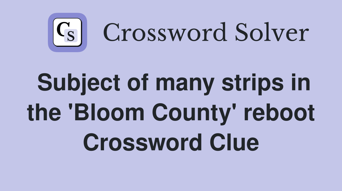Subject of many strips in the 'Bloom County' reboot Crossword Clue