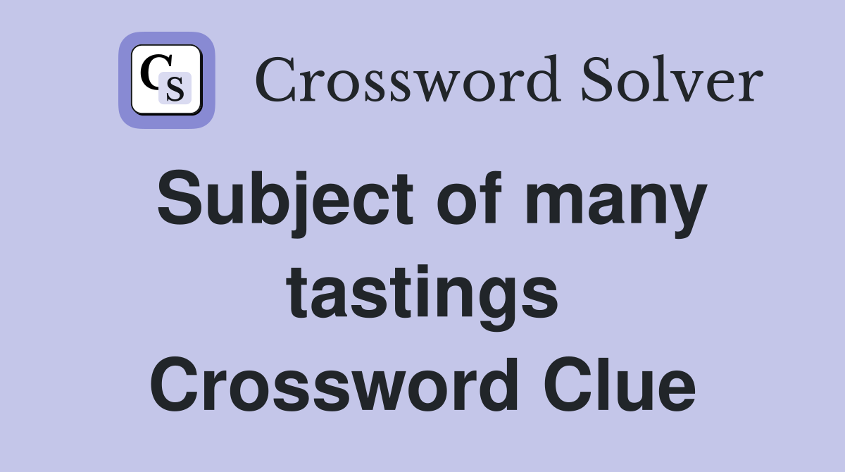 Subject of many tastings Crossword Clue