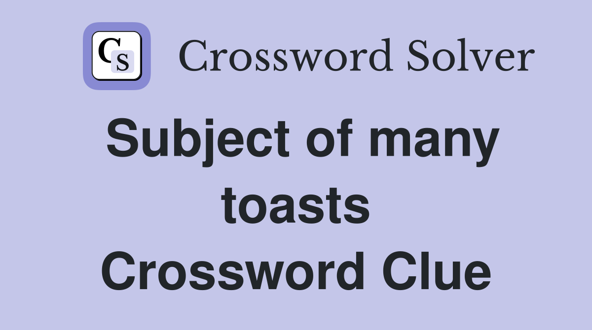 Subject of many toasts Crossword Clue