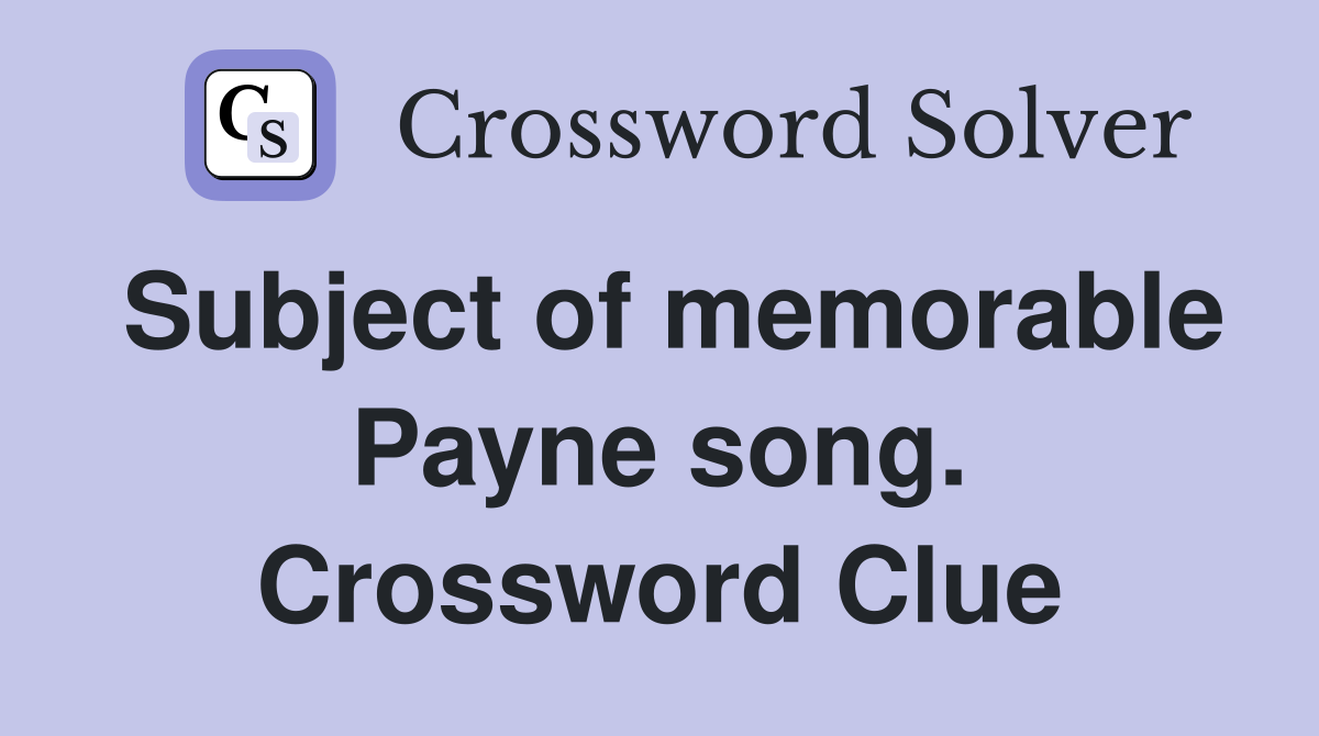 Subject of memorable Payne song. Crossword Clue