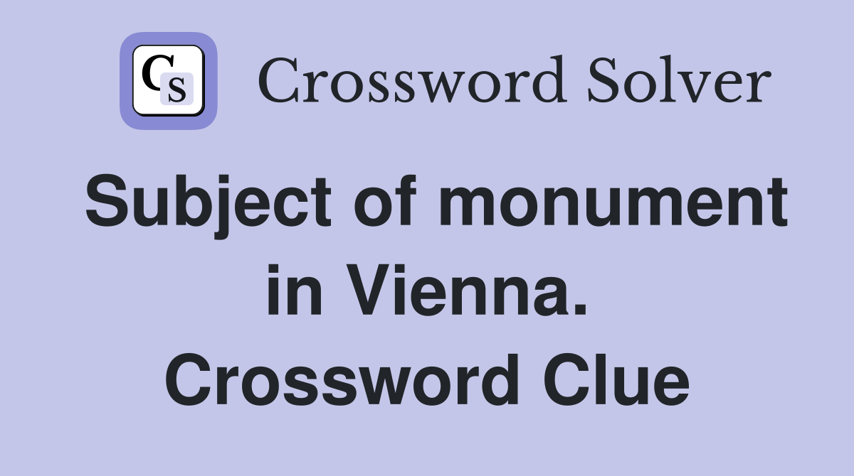 Subject of monument in Vienna. Crossword Clue