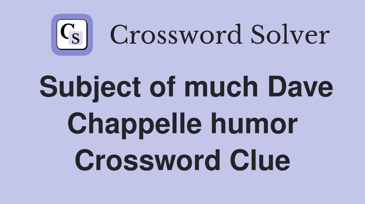 Subject of much Dave Chappelle humor Crossword Clue