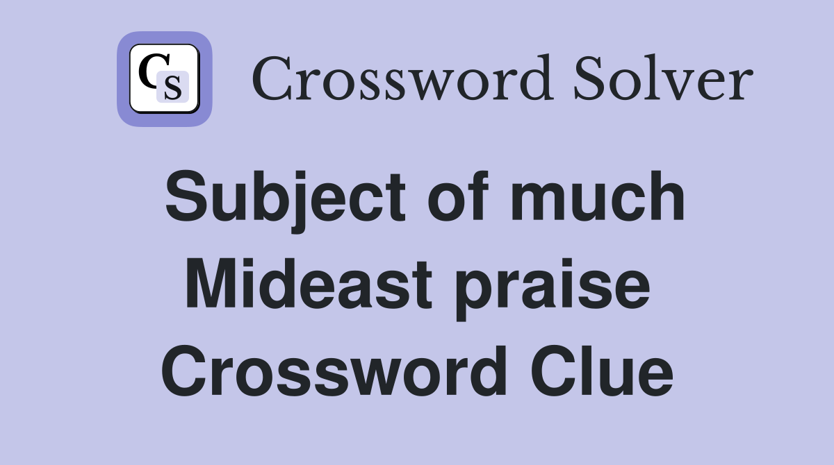 Subject of much Mideast praise Crossword Clue