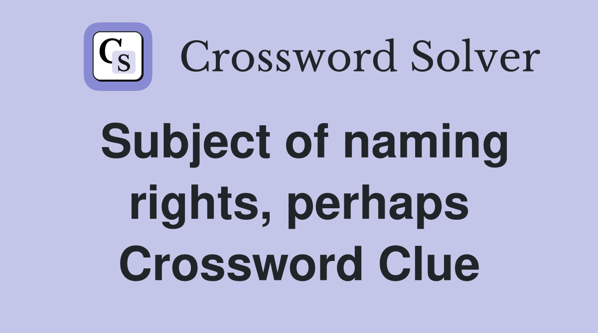 Subject of naming rights, perhaps Crossword Clue