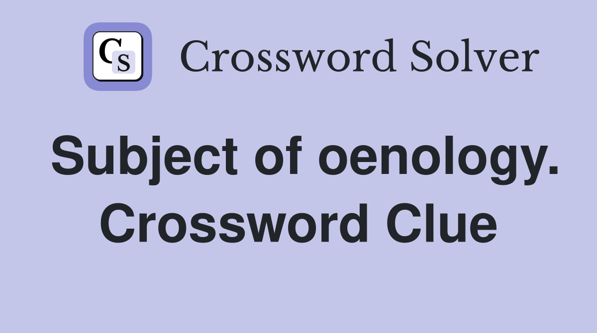 Subject of oenology. Crossword Clue