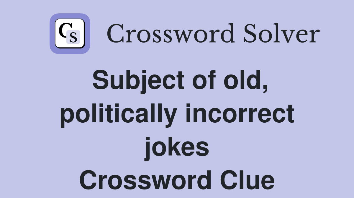 Subject of old, politically incorrect jokes Crossword Clue
