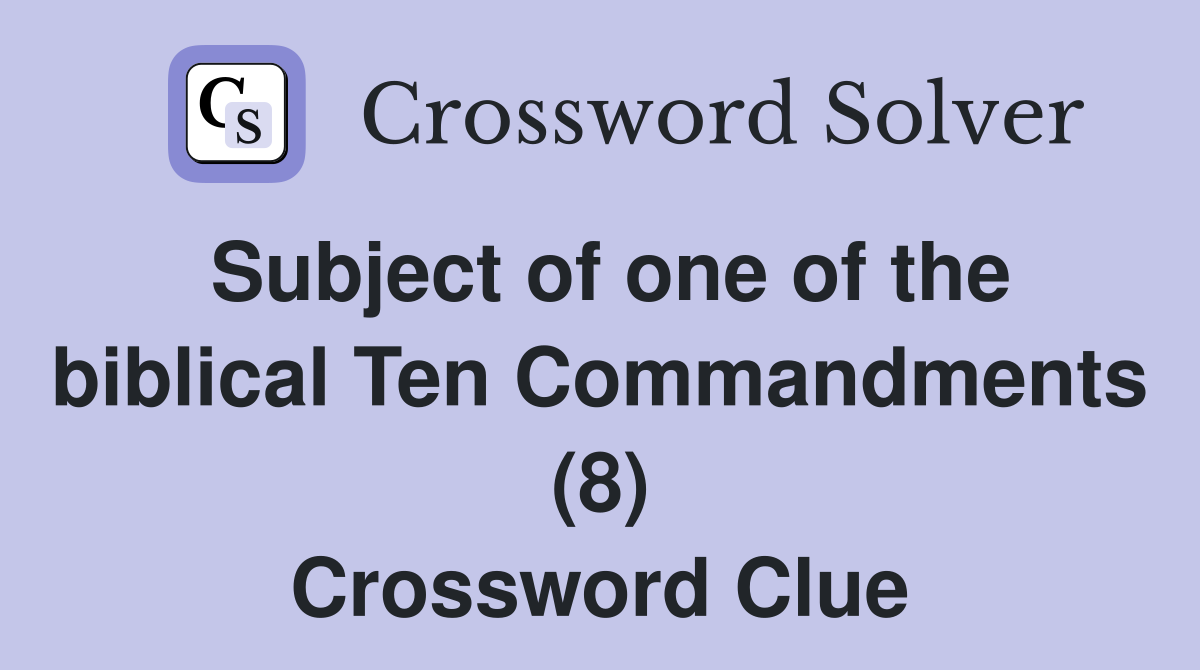 Subject of one of the biblical Ten Commandments (8) Crossword Clue