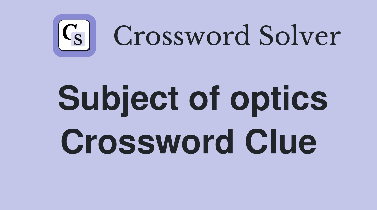 Subject of optics Crossword Clue
