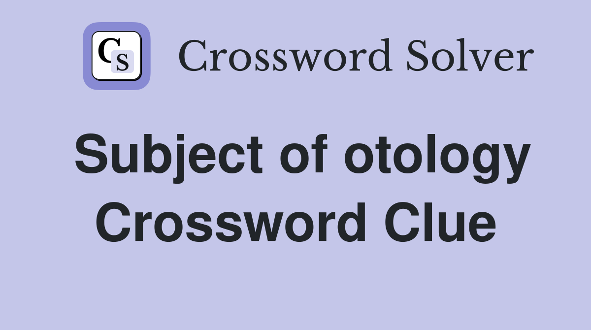 Subject of otology Crossword Clue