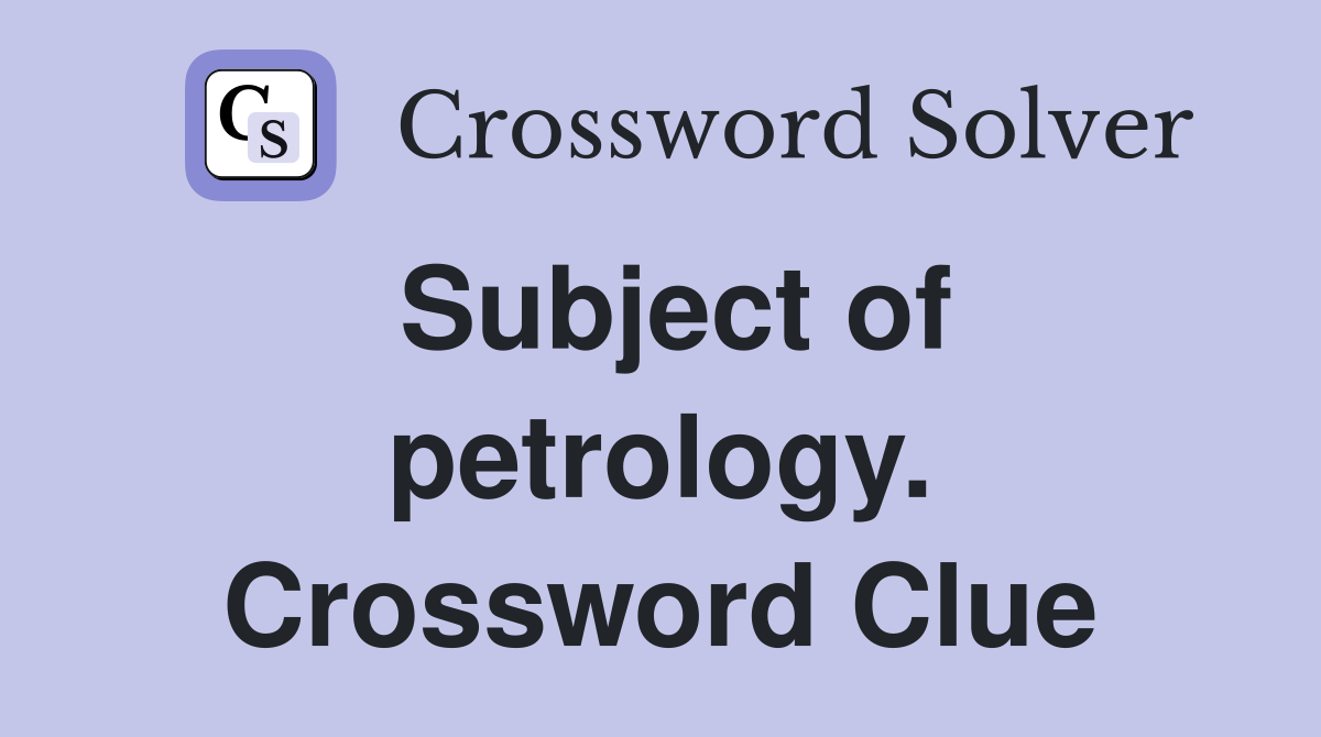 Subject of petrology. Crossword Clue