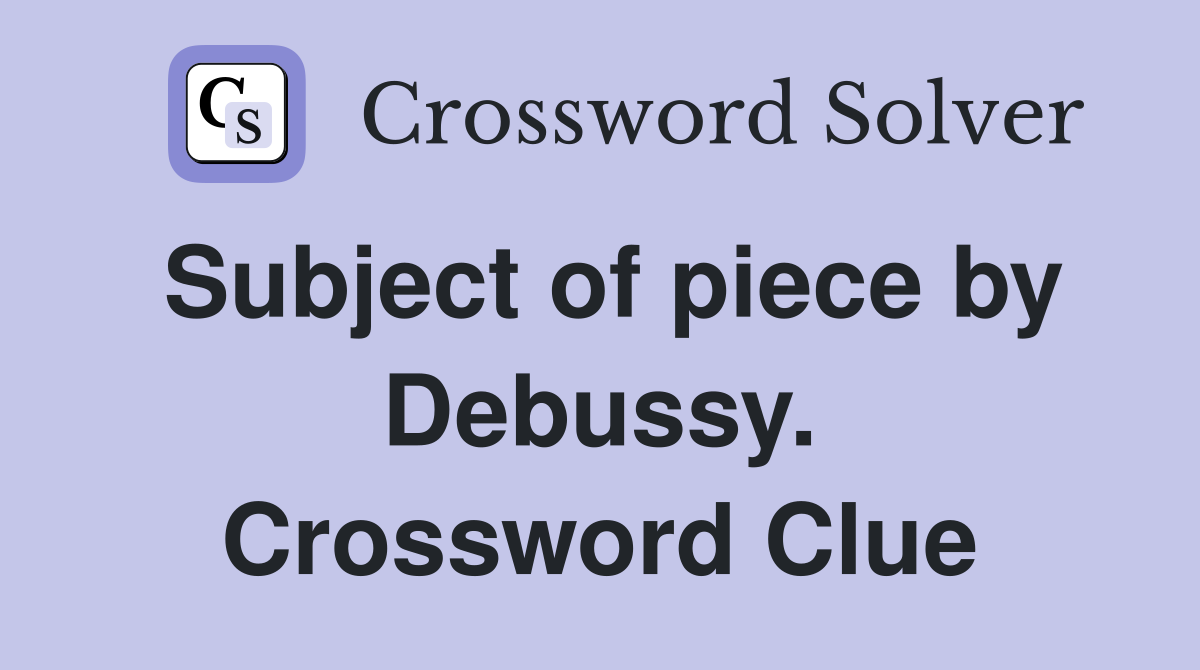 Subject of piece by Debussy. Crossword Clue