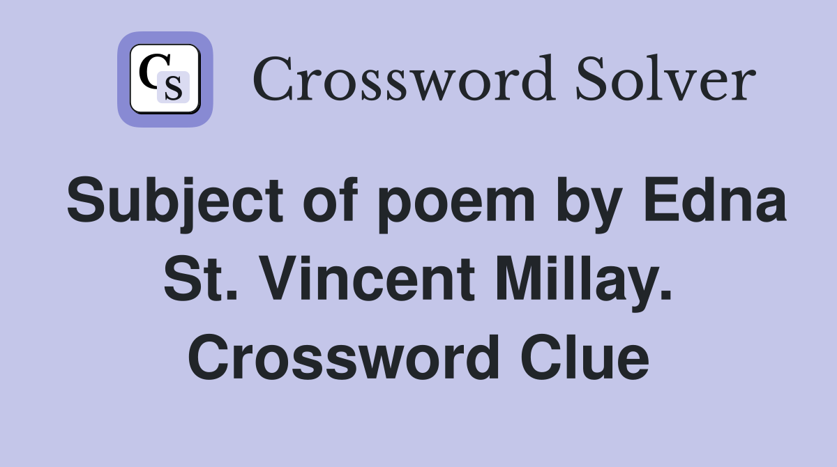 Subject of poem by Edna St. Vincent Millay. Crossword Clue