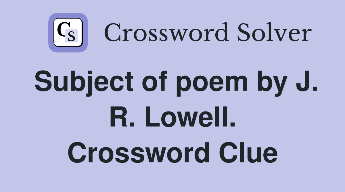 Subject of poem by J. R. Lowell. Crossword Clue