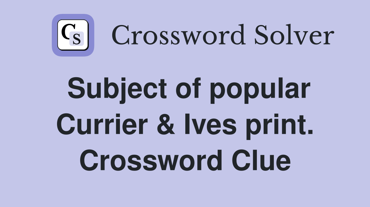 Subject of popular Currier & Ives print. Crossword Clue