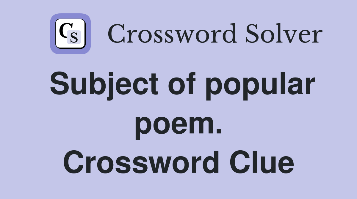 Subject of popular poem. Crossword Clue