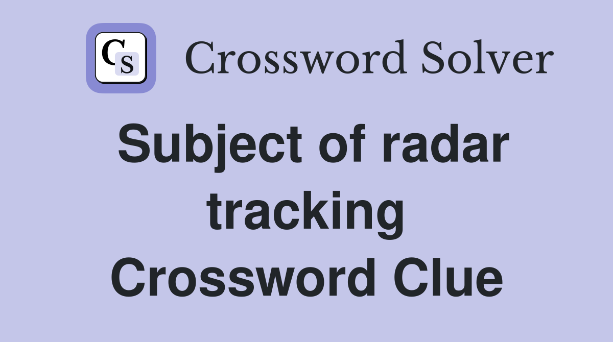 Subject of radar tracking Crossword Clue