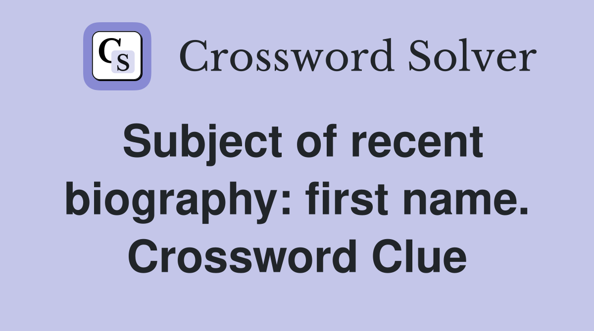 Subject of recent biography: first name. Crossword Clue
