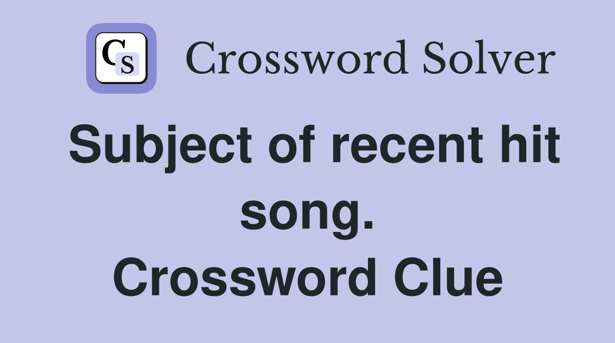 Subject of recent hit song. Crossword Clue