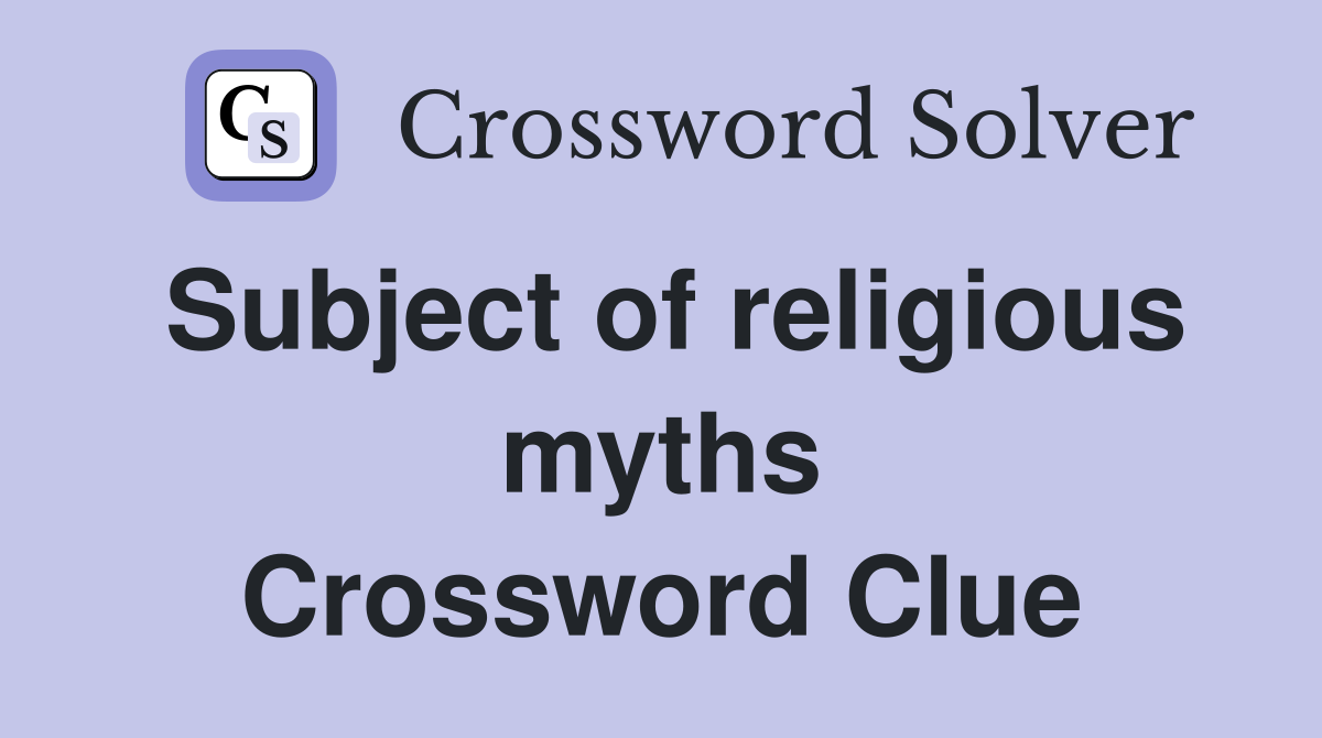 Subject of religious myths Crossword Clue