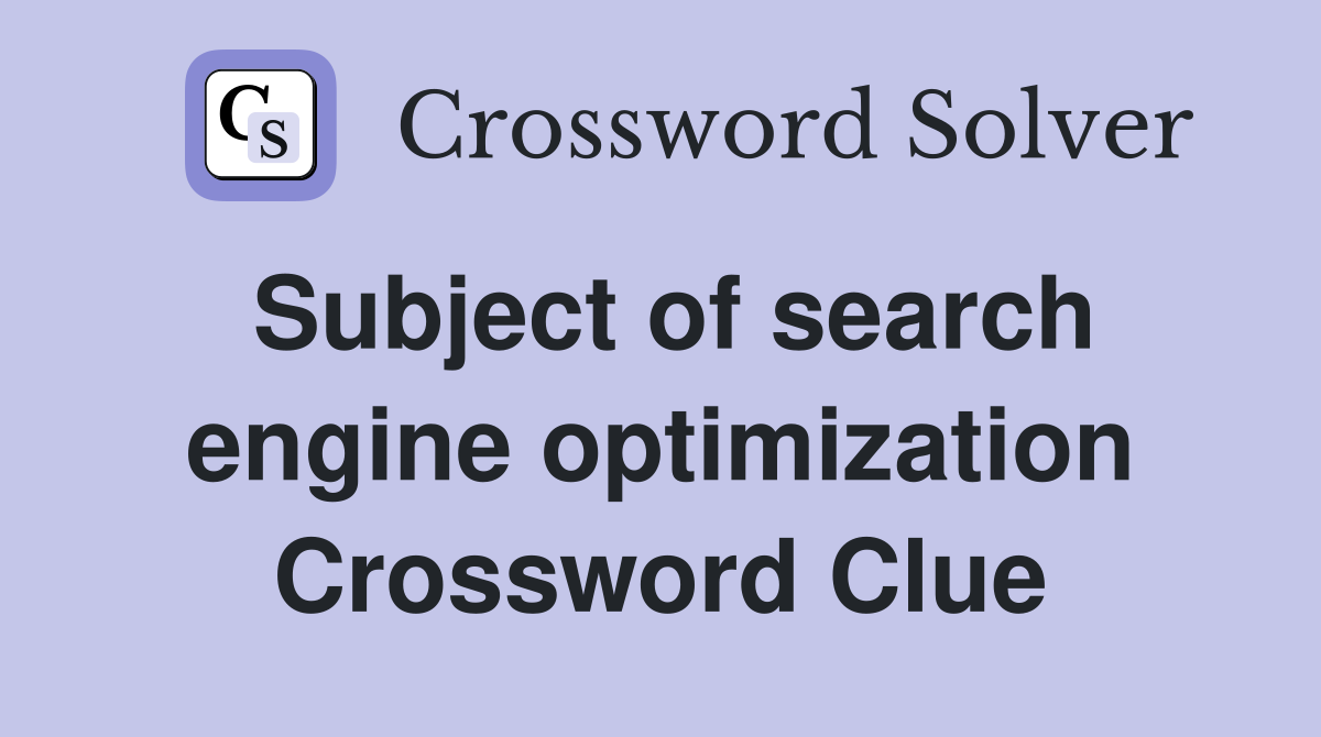 Subject of search engine optimization Crossword Clue