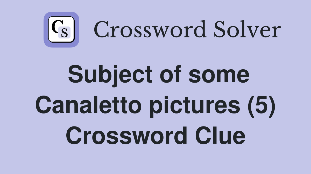 Subject of some Canaletto pictures (5) Crossword Clue