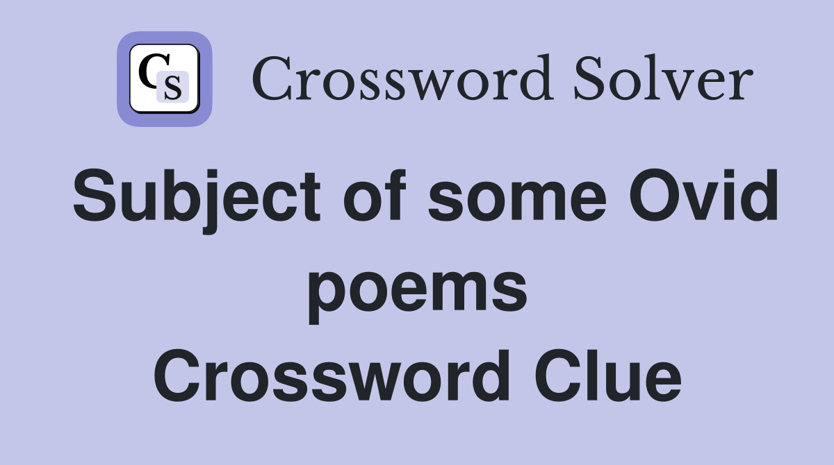 Subject of some Ovid poems Crossword Clue