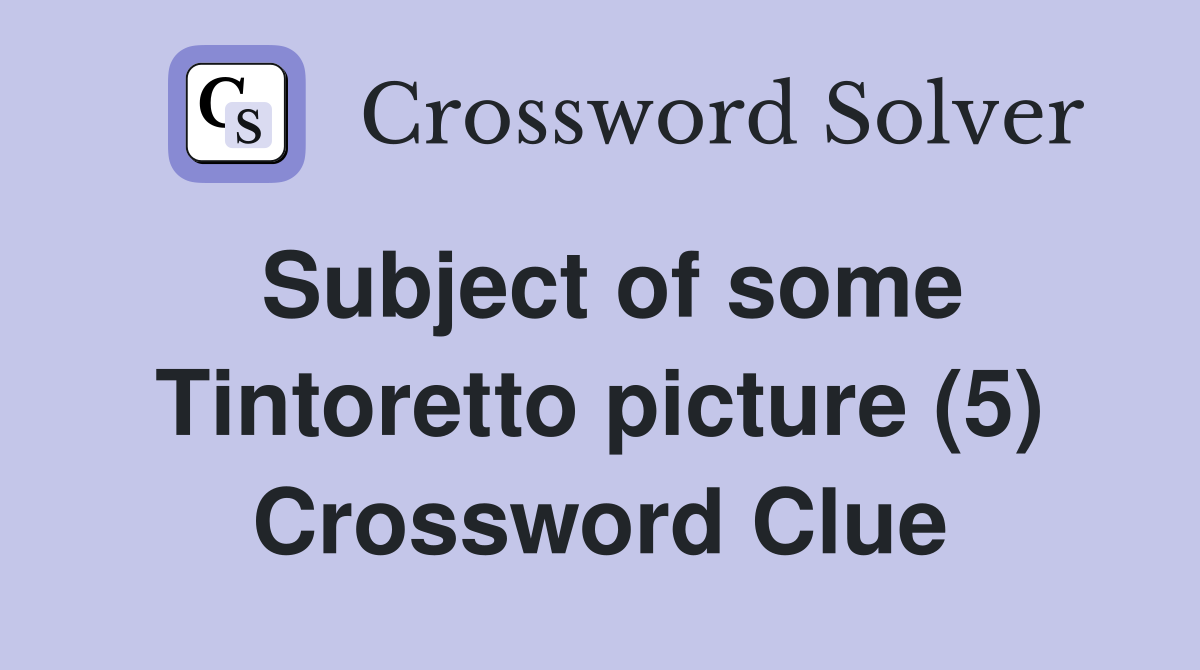 Subject of some Tintoretto picture (5) Crossword Clue