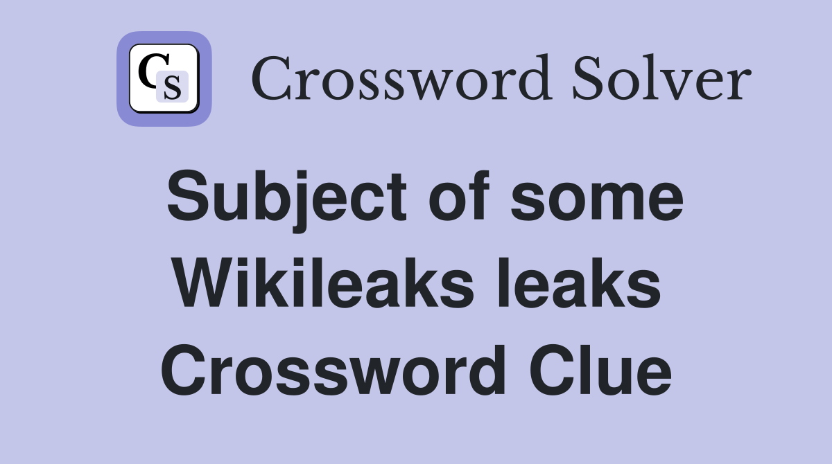 Subject of some Wikileaks leaks Crossword Clue