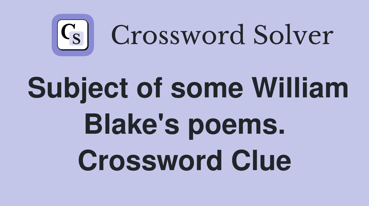 Subject of some William Blake's poems. Crossword Clue